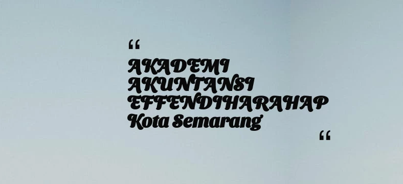 thumbnail for AKADEMI AKUNTANSI EFFENDIHARAHAP Kota Semarang