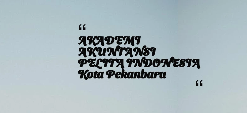 thumbnail for AKADEMI AKUNTANSI PELITA INDONESIA Kota Pekanbaru