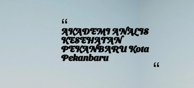 thumbnail for AKADEMI ANALIS KESEHATAN PEKANBARU Kota Pekanbaru