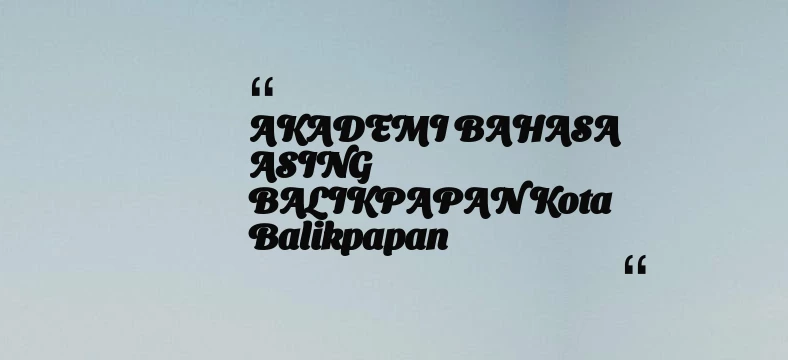 thumbnail for AKADEMI BAHASA ASING BALIKPAPAN Kota Balikpapan