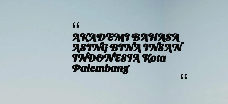 thumbnail for AKADEMI BAHASA ASING BINA INSAN INDONESIA Kota Palembang