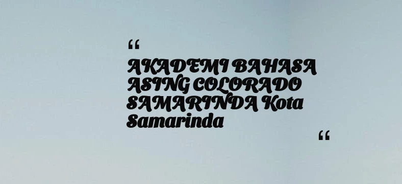 thumbnail for AKADEMI BAHASA ASING COLORADO SAMARINDA Kota Samarinda