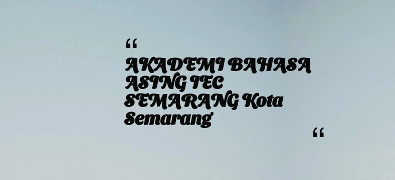 thumbnail for AKADEMI BAHASA ASING IEC SEMARANG Kota Semarang