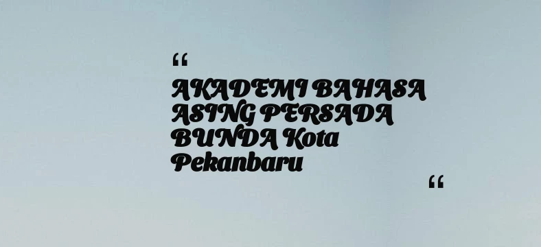 thumbnail for AKADEMI BAHASA ASING PERSADA BUNDA Kota Pekanbaru