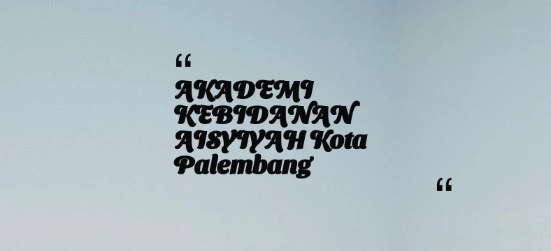 thumbnail for AKADEMI KEBIDANAN AISYIYAH Kota Palembang