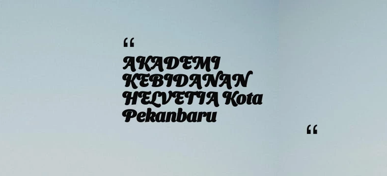 thumbnail for AKADEMI KEBIDANAN HELVETIA Kota Pekanbaru