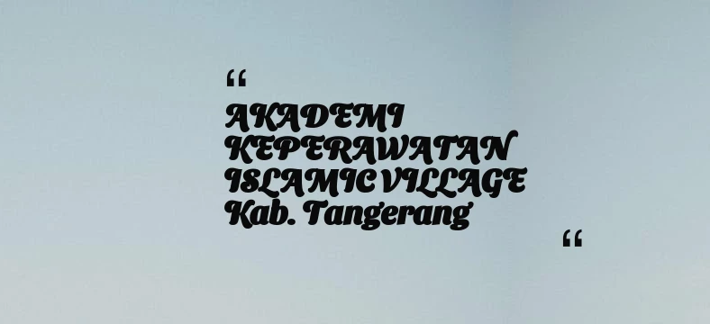 thumbnail for AKADEMI KEPERAWATAN ISLAMIC VILLAGE Kab. Tangerang