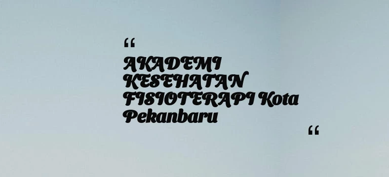 thumbnail for AKADEMI KESEHATAN FISIOTERAPI Kota Pekanbaru