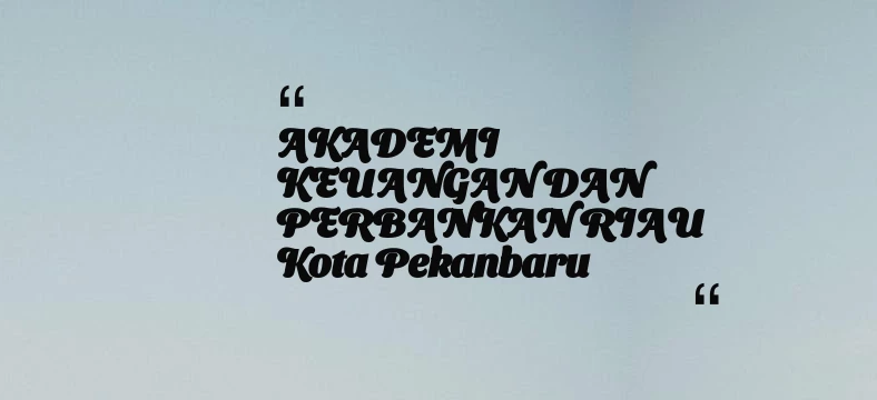 thumbnail for AKADEMI KEUANGAN DAN PERBANKAN RIAU Kota Pekanbaru