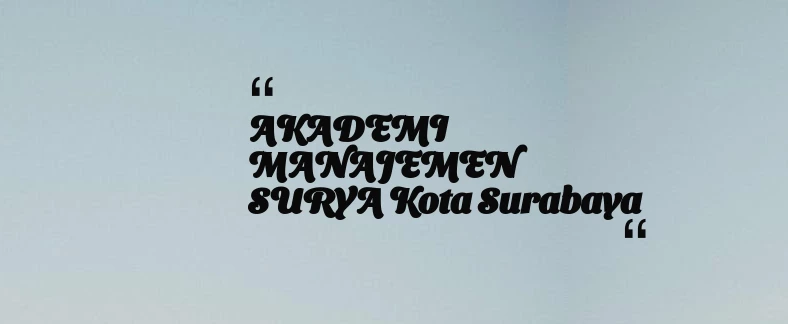 thumbnail for AKADEMI MANAJEMEN SURYA Kota Surabaya