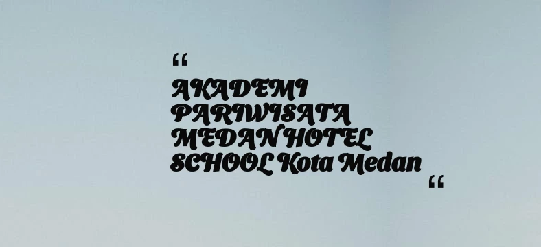 thumbnail for AKADEMI PARIWISATA MEDAN HOTEL SCHOOL Kota Medan