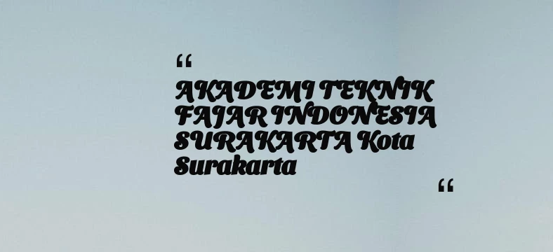 thumbnail for AKADEMI TEKNIK FAJAR INDONESIA SURAKARTA Kota Surakarta