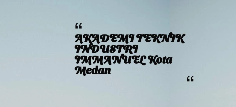 thumbnail for AKADEMI TEKNIK INDUSTRI IMMANUEL Kota Medan