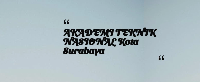 thumbnail for AKADEMI TEKNIK NASIONAL Kota Surabaya