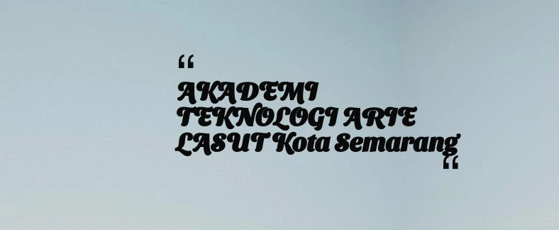 thumbnail for AKADEMI TEKNOLOGI ARIE LASUT Kota Semarang