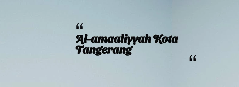 thumbnail for al-amaaliyyah Kota Tangerang