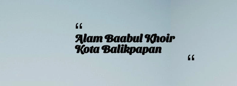 thumbnail for Alam Baabul Khoir Kota Balikpapan