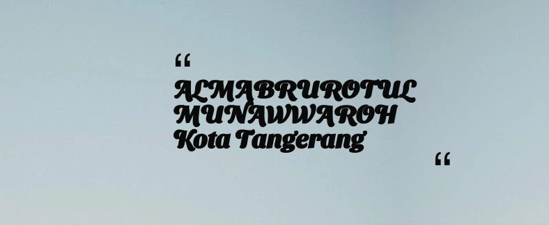 thumbnail for ALMABRUROTUL MUNAWWAROH Kota Tangerang