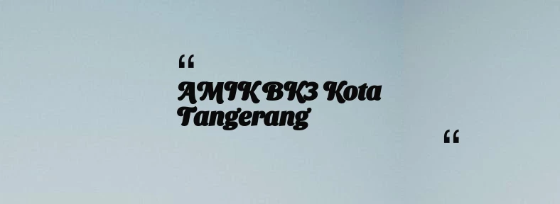 thumbnail for AMIK BK3 Kota Tangerang