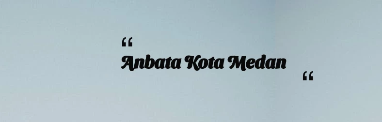 thumbnail for Anbata Kota Medan