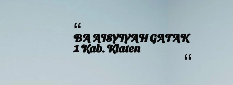 thumbnail for BA AISYIYAH GATAK 1 Kab. Klaten