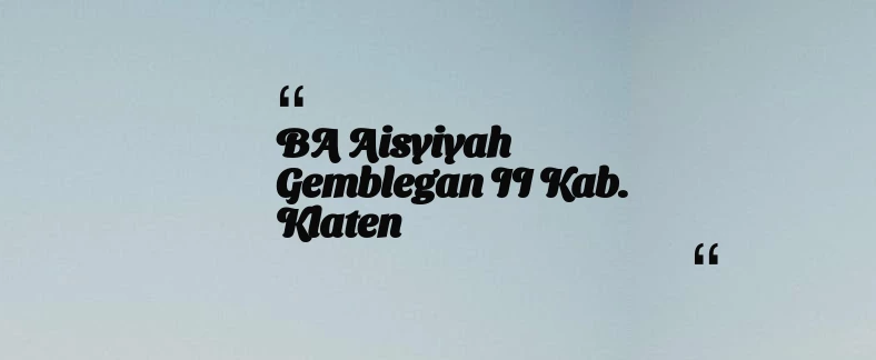 thumbnail for BA Aisyiyah Gemblegan II Kab. Klaten
