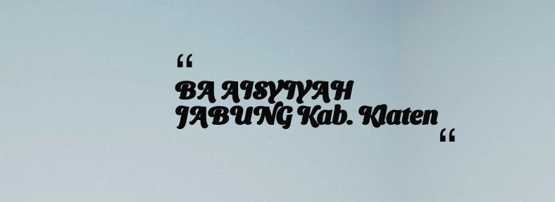 thumbnail for BA AISYIYAH JABUNG Kab. Klaten