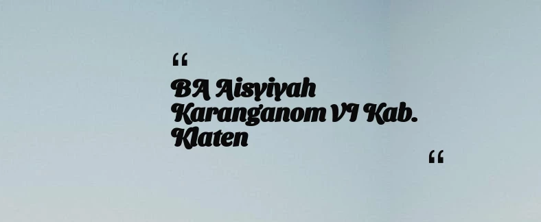 thumbnail for BA Aisyiyah Karanganom VI Kab. Klaten