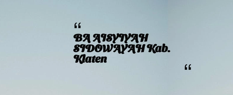 thumbnail for BA AISYIYAH SIDOWAYAH Kab. Klaten