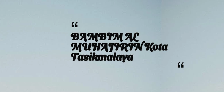 thumbnail for BAMBIM AL MUHAJIRIN Kota Tasikmalaya