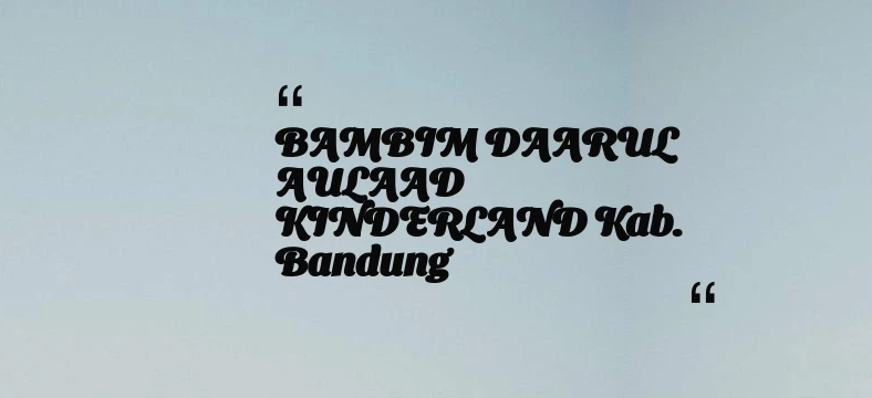 thumbnail for BAMBIM DAARUL AULAAD KINDERLAND Kab. Bandung