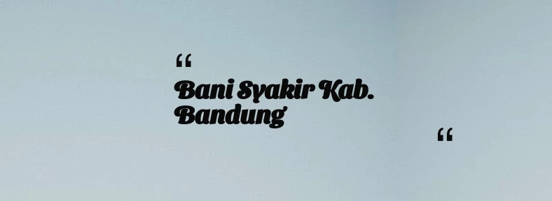 thumbnail for Bani Syakir Kab. Bandung