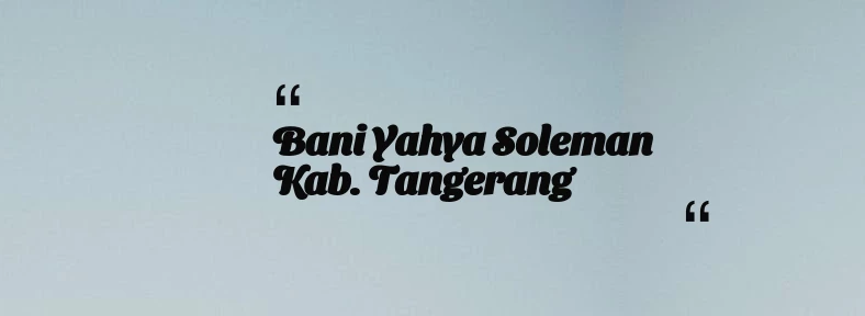 thumbnail for Bani Yahya Soleman Kab. Tangerang