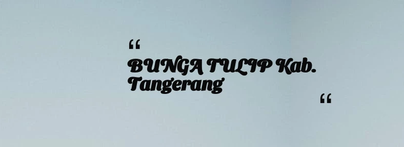 thumbnail for BUNGA TULIP Kab. Tangerang