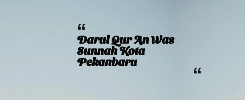 thumbnail for Darul Qur an Was Sunnah Kota Pekanbaru