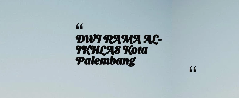 thumbnail for DWI RAMA AL-IKHLAS Kota Palembang