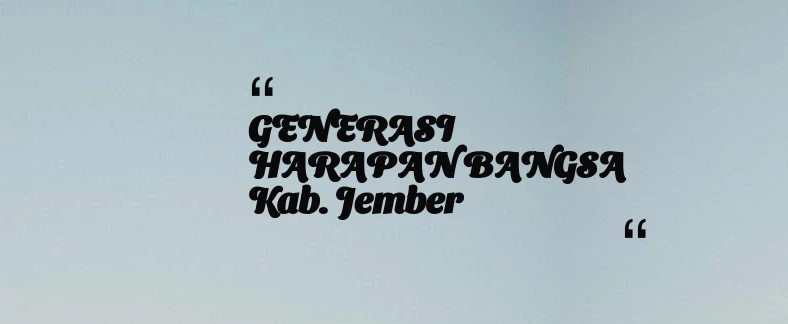 thumbnail for GENERASI HARAPAN BANGSA Kab. Jember