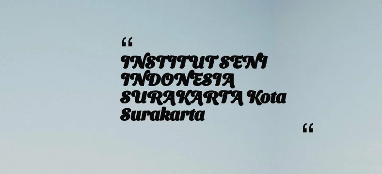 thumbnail for INSTITUT SENI INDONESIA SURAKARTA Kota Surakarta