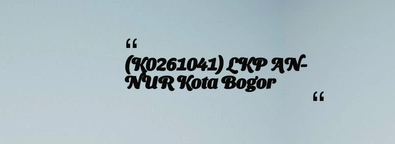 thumbnail for (K0261041) LKP AN-NUR Kota Bogor