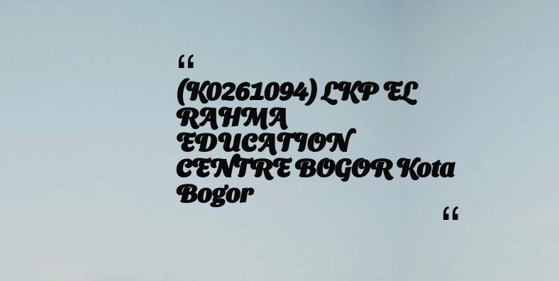 thumbnail for (K0261094) LKP EL RAHMA EDUCATION CENTRE BOGOR Kota Bogor