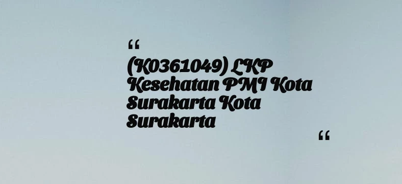 thumbnail for (K0361049) LKP Kesehatan PMI Kota Surakarta Kota Surakarta