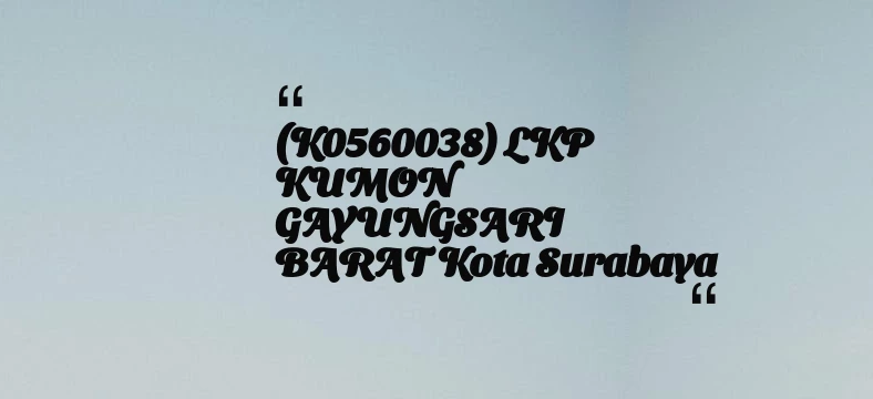thumbnail for (K0560038) LKP KUMON GAYUNGSARI BARAT Kota Surabaya