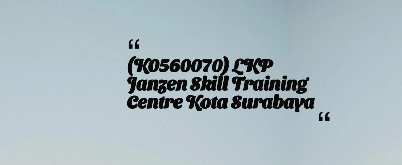 thumbnail for (K0560070) LKP Janzen Skill Training Centre Kota Surabaya