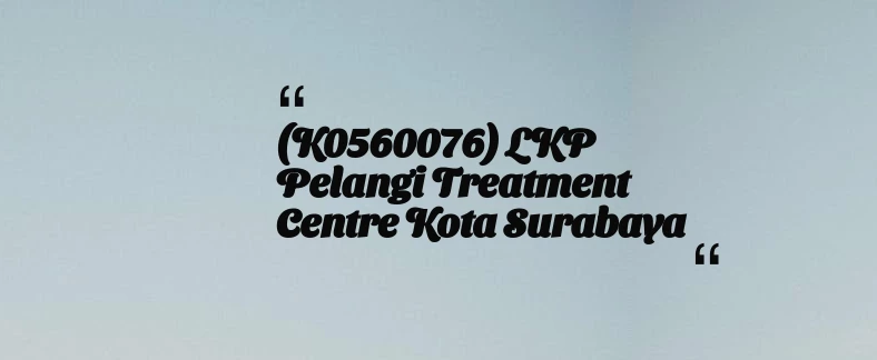 thumbnail for (K0560076) LKP Pelangi Treatment Centre Kota Surabaya