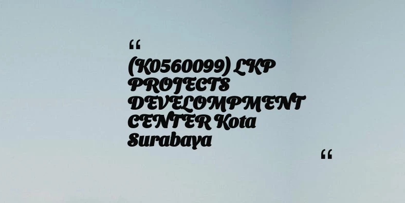 thumbnail for (K0560099) LKP PROJECTS DEVELOMPMENT CENTER Kota Surabaya