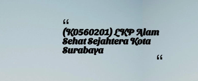thumbnail for (K0560201) LKP Alam Sehat Sejahtera Kota Surabaya