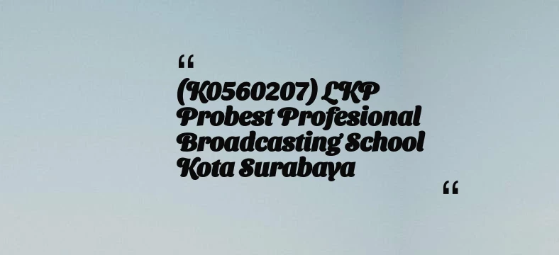 thumbnail for (K0560207) LKP Probest Profesional Broadcasting School Kota Surabaya