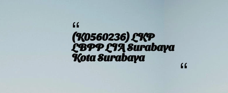 thumbnail for (K0560236) LKP LBPP LIA Surabaya Kota Surabaya