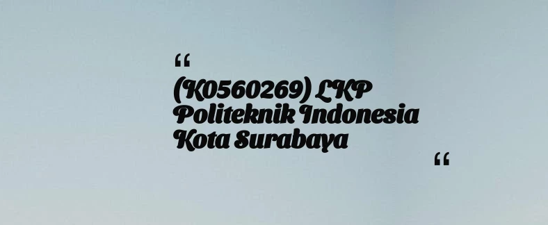 thumbnail for (K0560269) LKP Politeknik Indonesia Kota Surabaya
