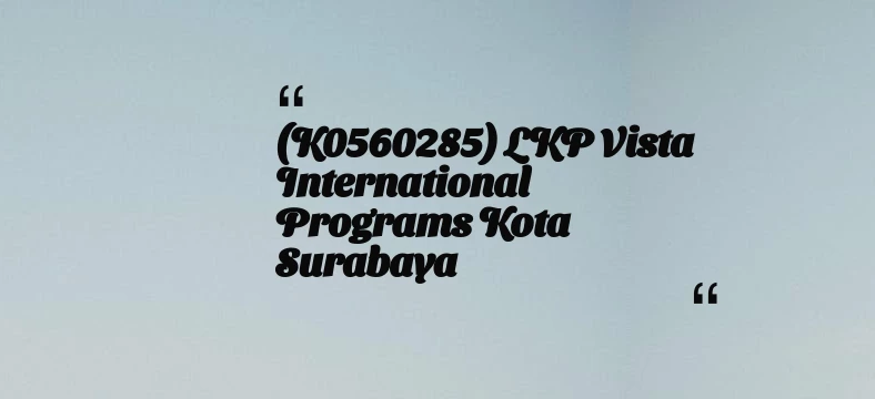 thumbnail for (K0560285) LKP Vista International Programs Kota Surabaya